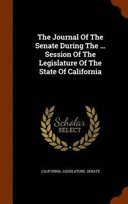 bokomslag Journal Of The Senate During The ... Session Of The Legislature Of The State Of California