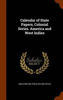 bokomslag Calendar of State Papers, Colonial Series. America and West Indies