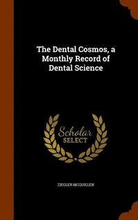 bokomslag The Dental Cosmos, a Monthly Record of Dental Science