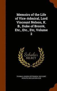 bokomslag Memoirs of the Life of Vice-Admiral, Lord Viscount Nelson, K. B., Duke of Bront, Etc., Etc., Etc, Volume 2