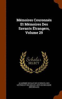 bokomslag Mmoires Couronns Et Mmoires Des Savants trangers, Volume 29