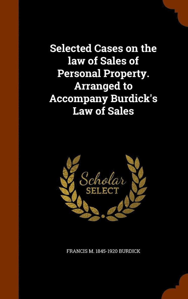 Selected Cases on the law of Sales of Personal Property. Arranged to Accompany Burdick's Law of Sales 1