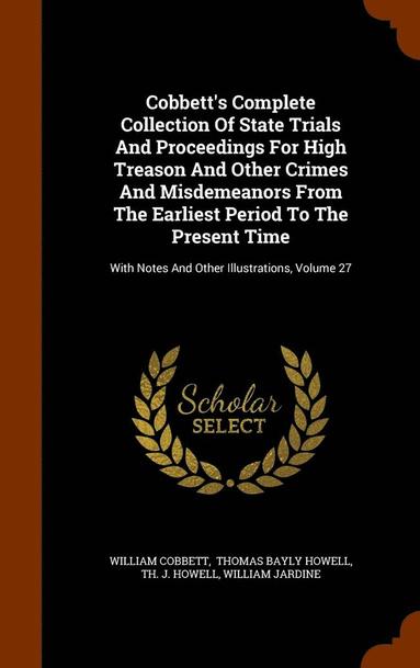 bokomslag Cobbett's Complete Collection Of State Trials And Proceedings For High Treason And Other Crimes And Misdemeanors From The Earliest Period To The Present Time