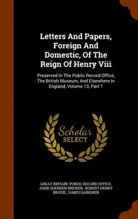 bokomslag Letters and Papers, Foreign and Domestic, of the Reign of Henry VIII