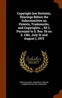 bokomslag Copyright law Revision, Hearings Before the Subcommittee on Patents, Trademarks, and Copyrights..., 93-1, Pursuant to S. Res. 56 on S. 1361, July 31 and August 1, 1973