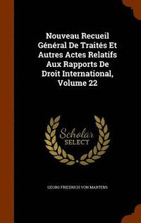 bokomslag Nouveau Recueil Gnral De Traits Et Autres Actes Relatifs Aux Rapports De Droit International, Volume 22