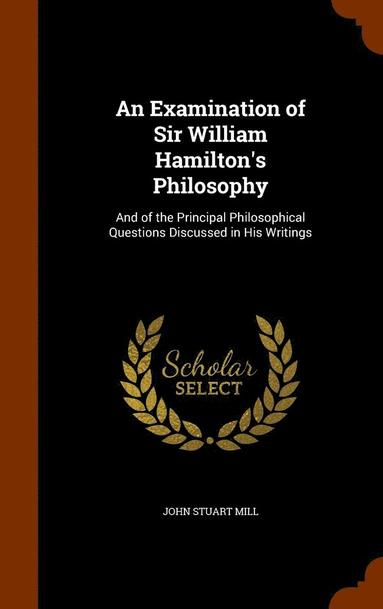 bokomslag An Examination of Sir William Hamilton's Philosophy