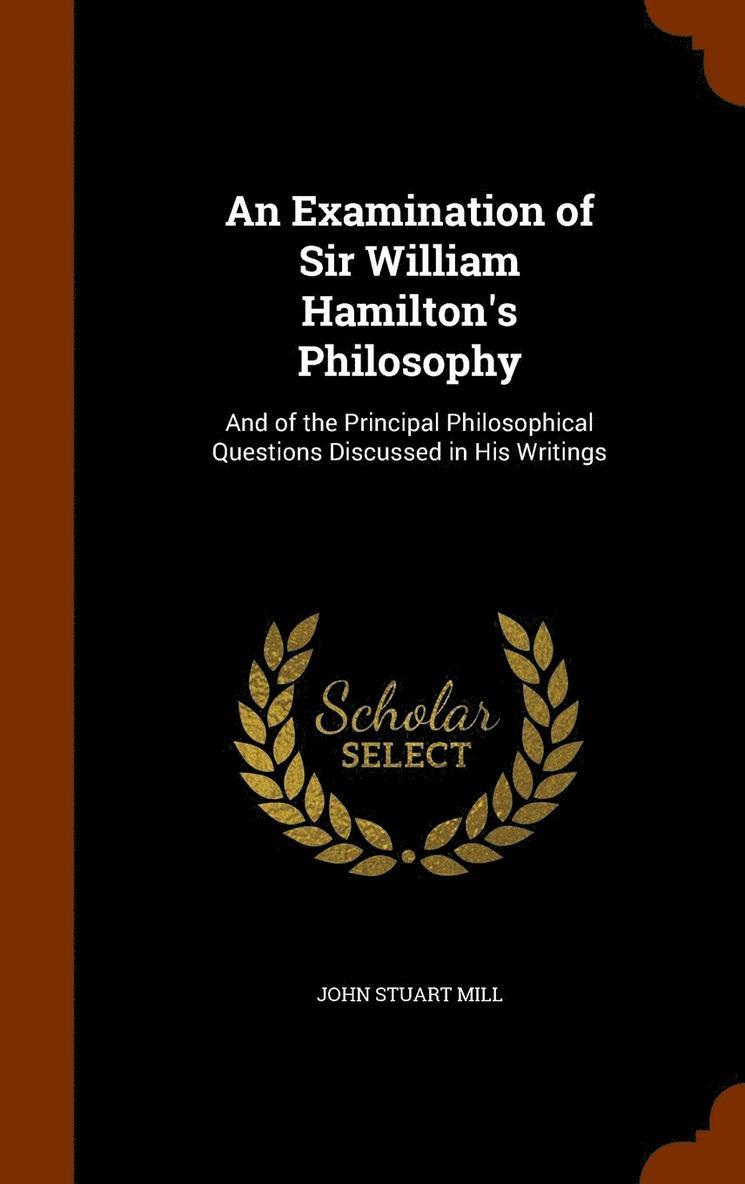 An Examination of Sir William Hamilton's Philosophy 1