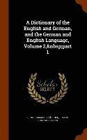 bokomslag A Dictionary of the English and German, and the German and English Language, Volume 2, part 1