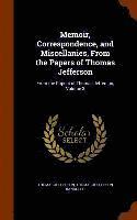 Memoir, Correspondence, and Miscellanies, From the Papers of Thomas Jefferson 1