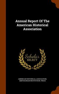 bokomslag Annual Report Of The American Historical Association