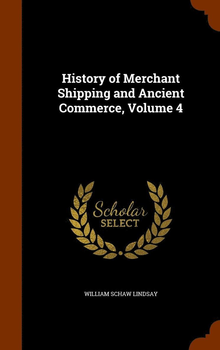 William Schaw Lindsay - History of Merchant Shipping and Ancient Commerce, Volume 4, Inbunden