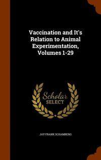 bokomslag Vaccination and It's Relation to Animal Experimentation, Volumes 1-29