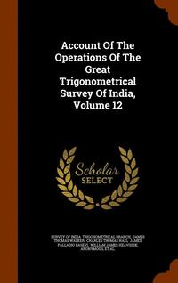 bokomslag Account Of The Operations Of The Great Trigonometrical Survey Of India, Volume 12