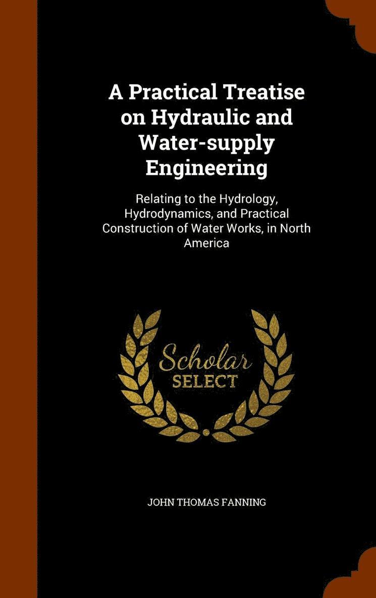 A Practical Treatise on Hydraulic and Water-supply Engineering 1