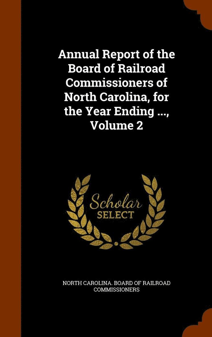 Annual Report of the Board of Railroad Commissioners of North Carolina, for the Year Ending ..., Volume 2 1