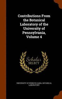 bokomslag Contributions From the Botanical Laboratory of the University of Pennsylvania, Volume 4