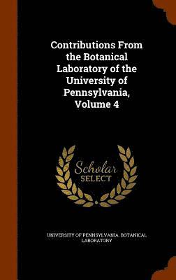 bokomslag Contributions From the Botanical Laboratory of the University of Pennsylvania, Volume 4