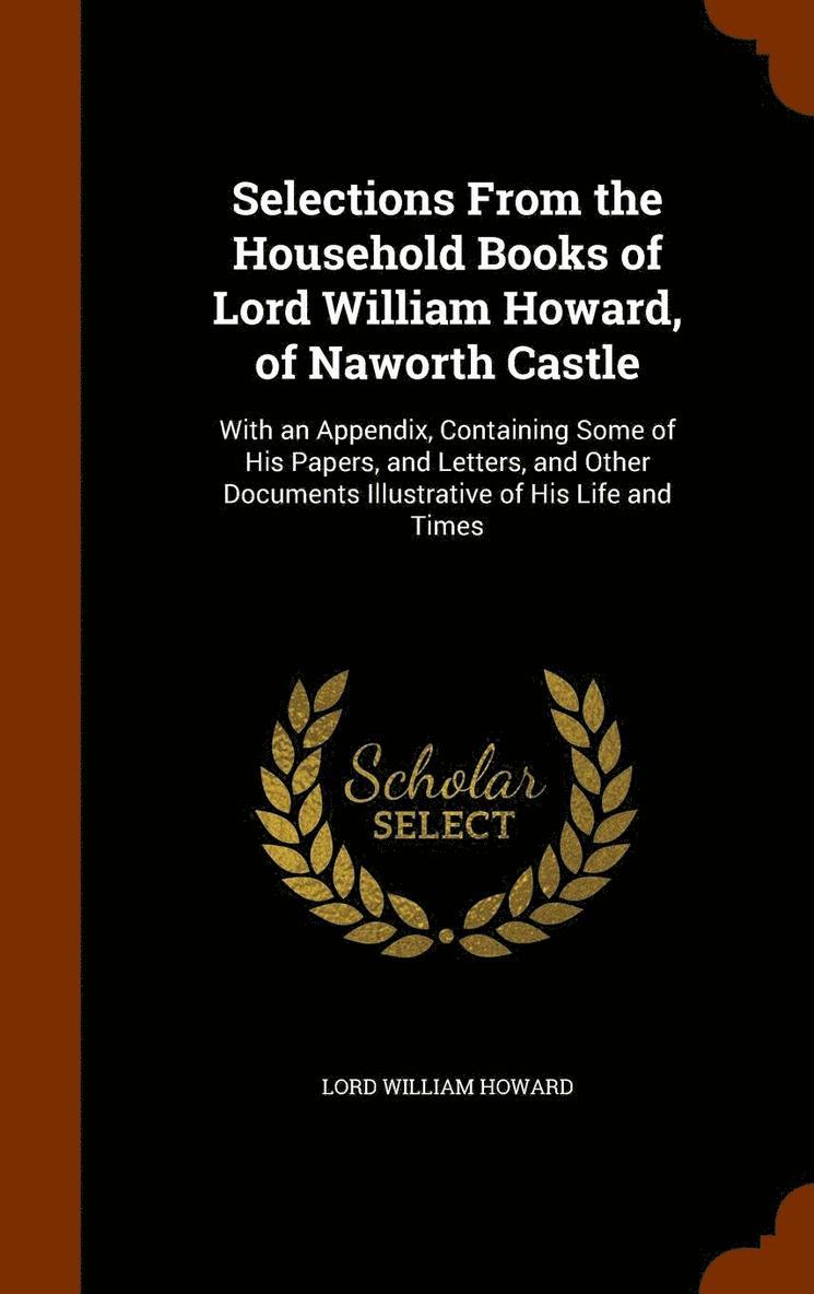 Selections From the Household Books of Lord William Howard, of Naworth Castle 1