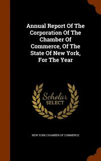 bokomslag Annual Report Of The Corporation Of The Chamber Of Commerce, Of The State Of New York, For The Year