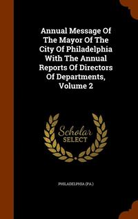 bokomslag Annual Message Of The Mayor Of The City Of Philadelphia With The Annual Reports Of Directors Of Departments, Volume 2