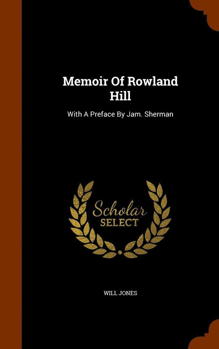 Memoir Of Rowland Hill 1