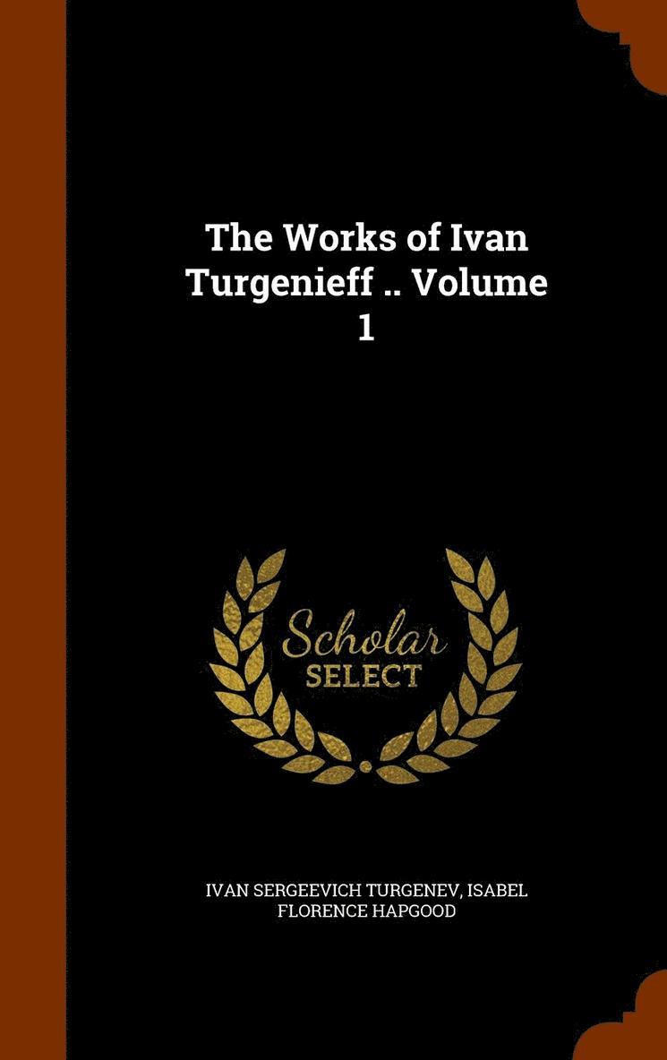 The Works of Ivan Turgenieff .. Volume 1 1