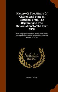 bokomslag History Of The Affairs Of Church And State In Scotland, From The Beginning Of The Reformation To The Year 1568