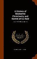 bokomslag A History of Mediaeval Christianity and Sacred art in Italy