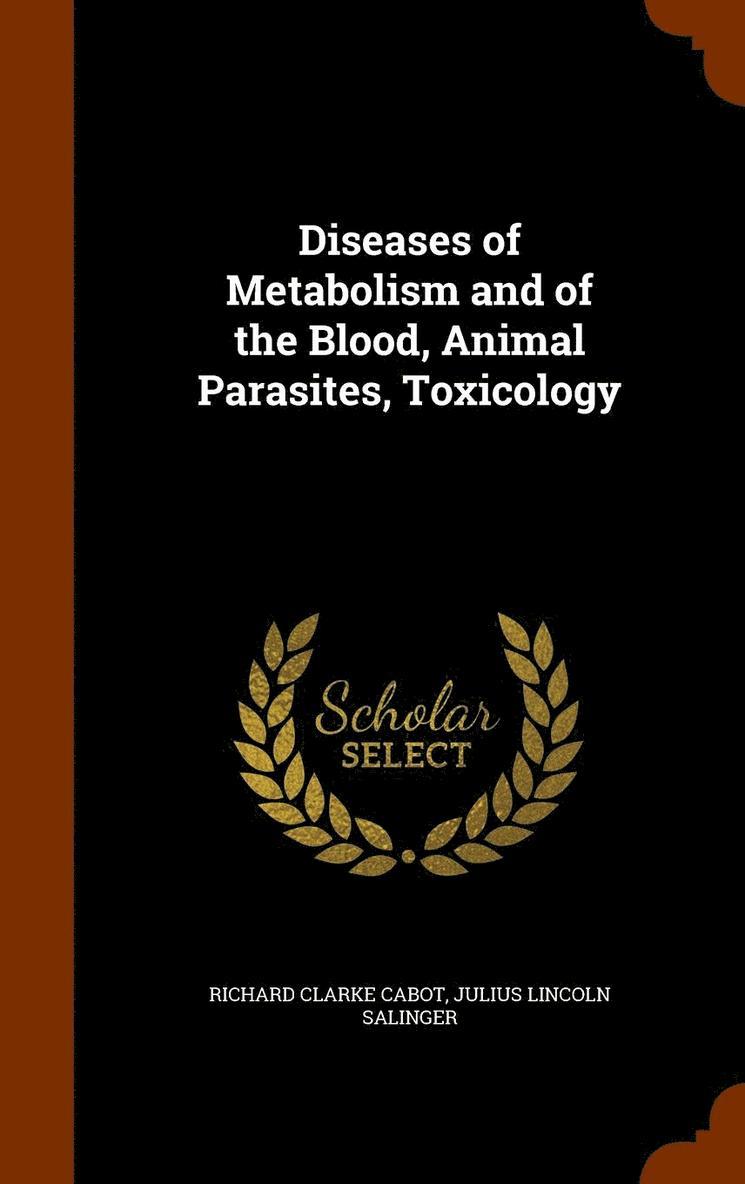 Diseases of Metabolism and of the Blood, Animal Parasites, Toxicology 1
