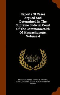 bokomslag Reports Of Cases Argued And Determined In The Supreme Judicial Court Of The Commonwealth Of Massachusetts, Volume 4