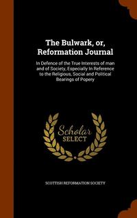bokomslag The Bulwark, or, Reformation Journal