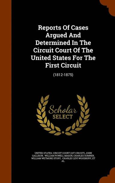 bokomslag Reports Of Cases Argued And Determined In The Circuit Court Of The United States For The First Circuit