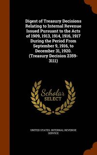 bokomslag Digest of Treasury Decisions Relating to Internal Revenue Issued Pursuant to the Acts of 1909, 1913, 1914, 1916, 1917 During the Period From September 9, 1916, to December 31, 1920. (Treasury