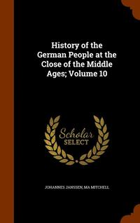 bokomslag History of the German People at the Close of the Middle Ages; Volume 10