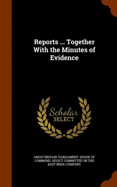 Great Britain Parliament House Of Comm - Reports ... Together With the Minutes of Evidence, Inbunden