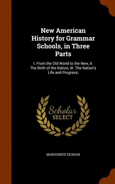 bokomslag New American History for Grammar Schools, in Three Parts