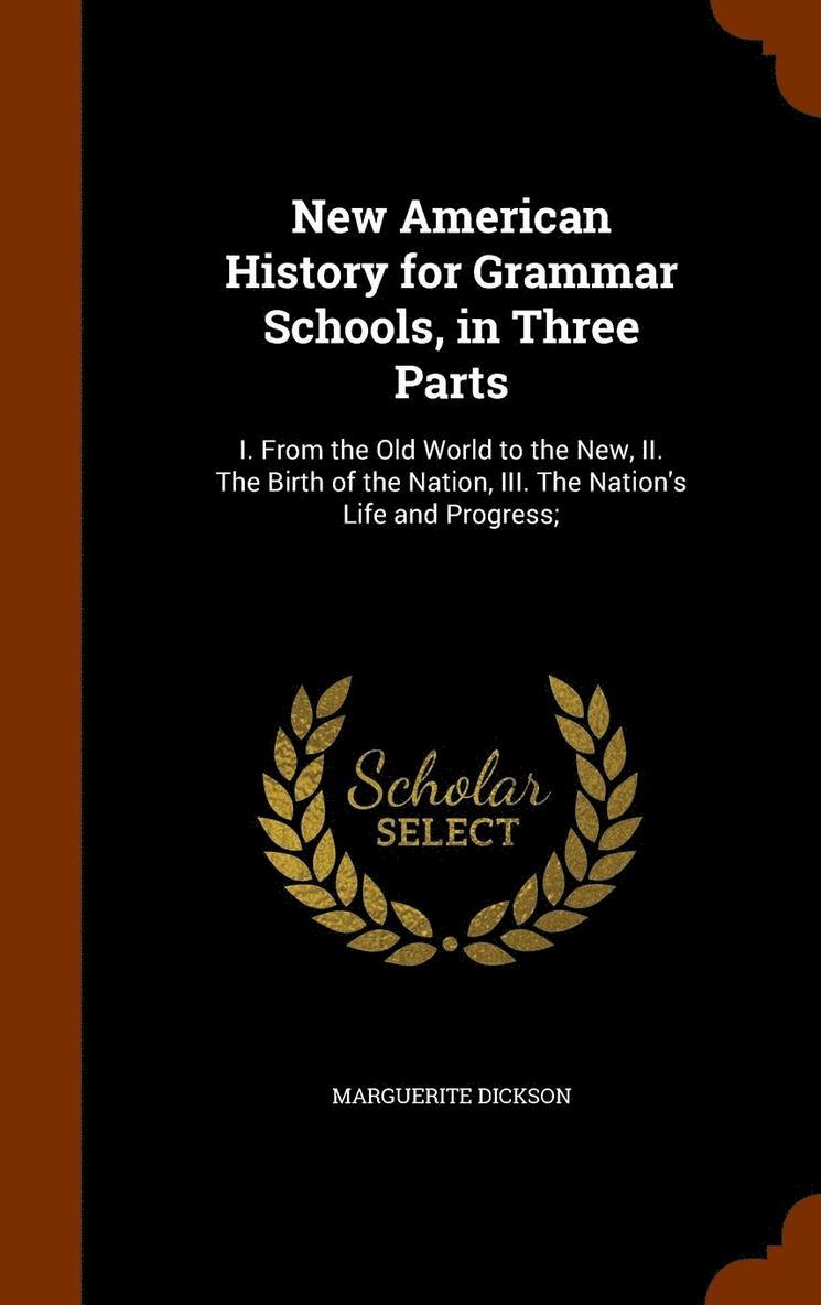 New American History for Grammar Schools, in Three Parts 1