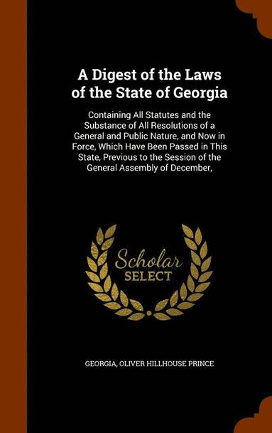 Georgia, Oliver Hillhouse Prince - Digest of the Laws of the State of Georgia, Inbunden