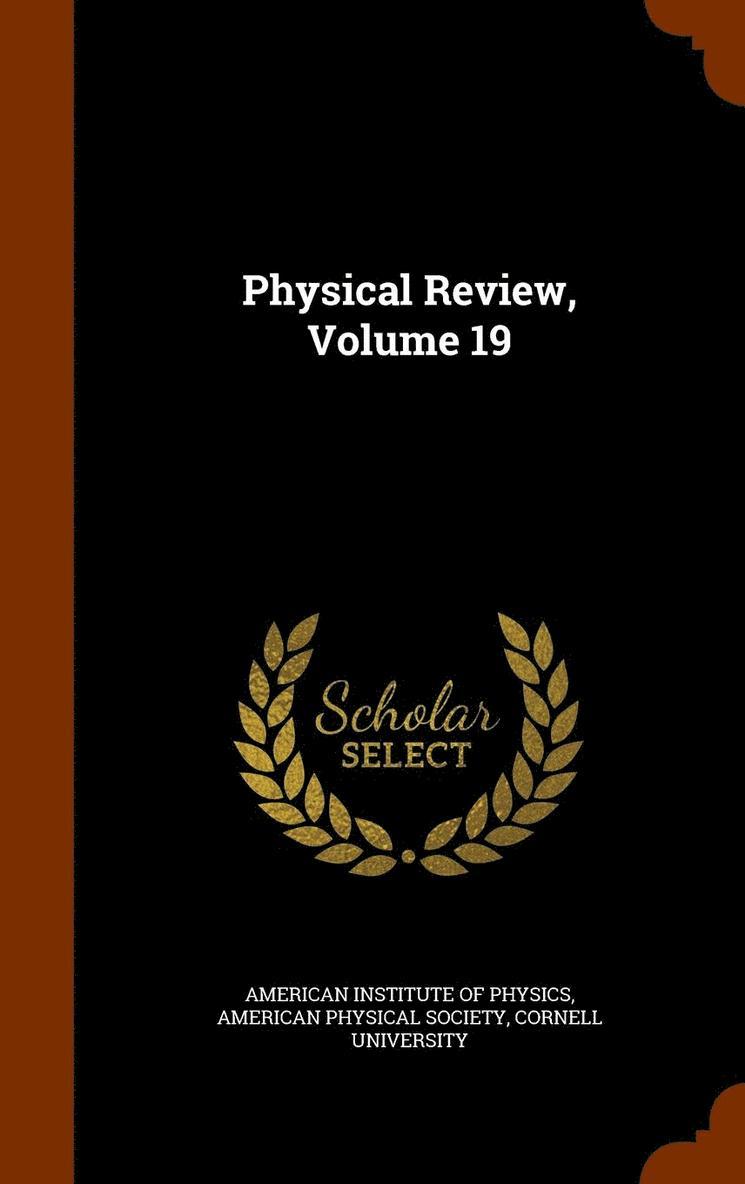 Physical Review, Volume 19 1
