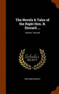 bokomslag The Novels & Tales of the Right Hon. B. Disraeli ...