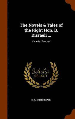 The Novels & Tales of the Right Hon. B. Disraeli ... 1