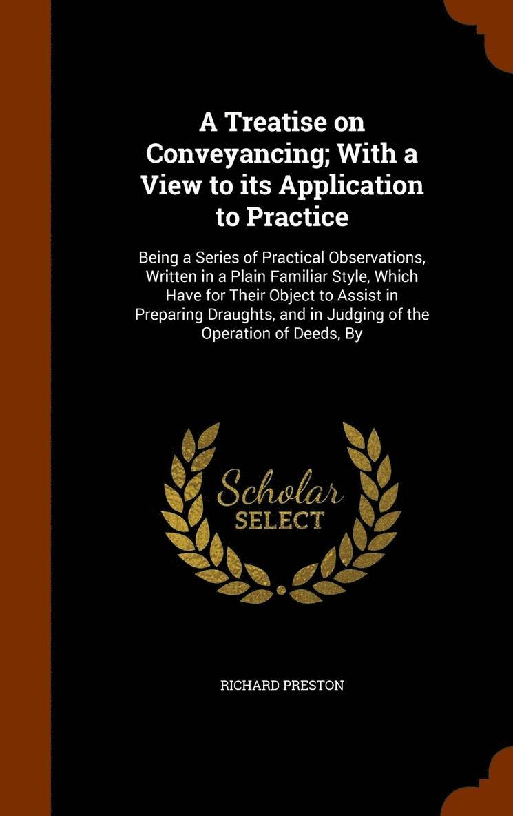 Treatise on Conveyancing; With a View to its Application to Practice