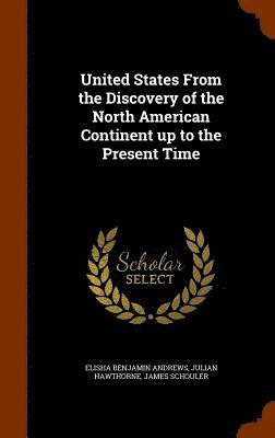 United States From the Discovery of the North American Continent up to the Present Time 1