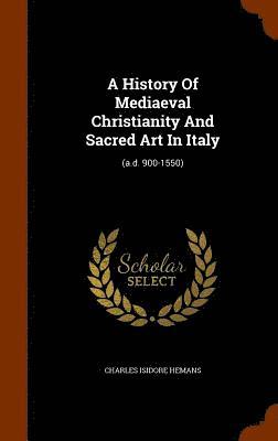 bokomslag A History Of Mediaeval Christianity And Sacred Art In Italy