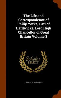 bokomslag Life and Correspondence of Philip Yorke, Earl of Hardwicke, Lord High Chancellor of Great Britain Volume 3