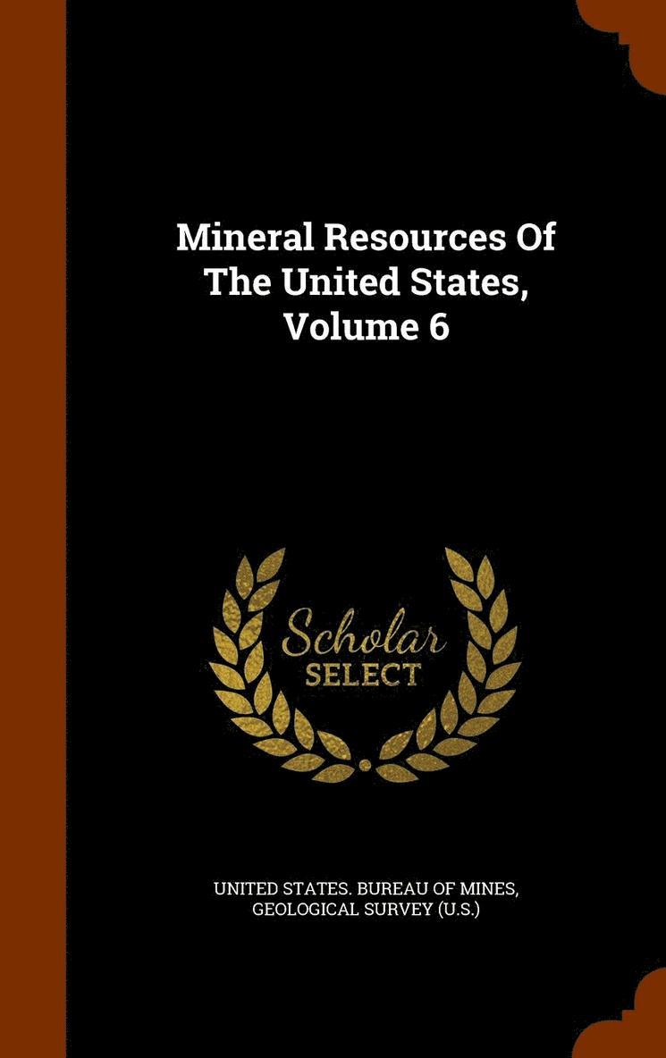 Mineral Resources Of The United States, Volume 6 1
