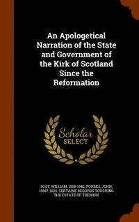 bokomslag An Apologetical Narration of the State and Government of the Kirk of Scotland Since the Reformation