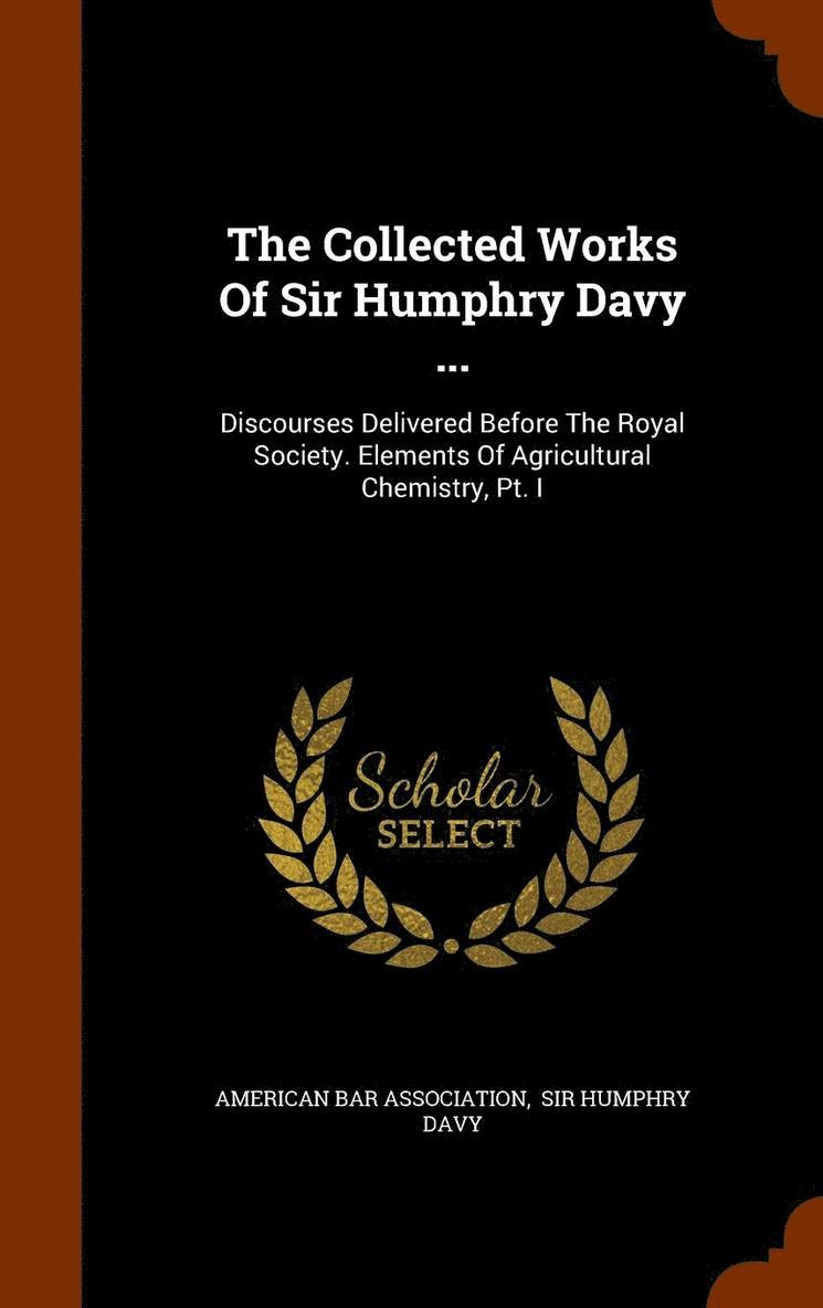 Collected Works Of Sir Humphry Davy ...