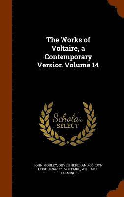 The Works of Voltaire, a Contemporary Version Volume 14 1